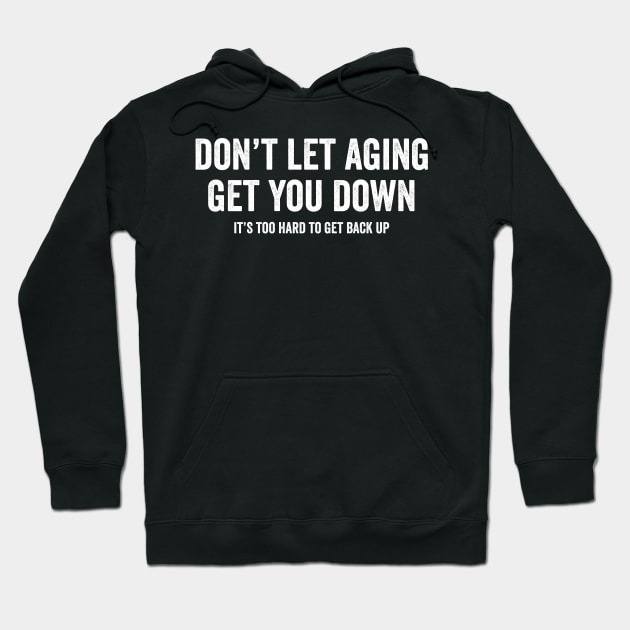 Don't let aging get you down Hoodie by Horisondesignz